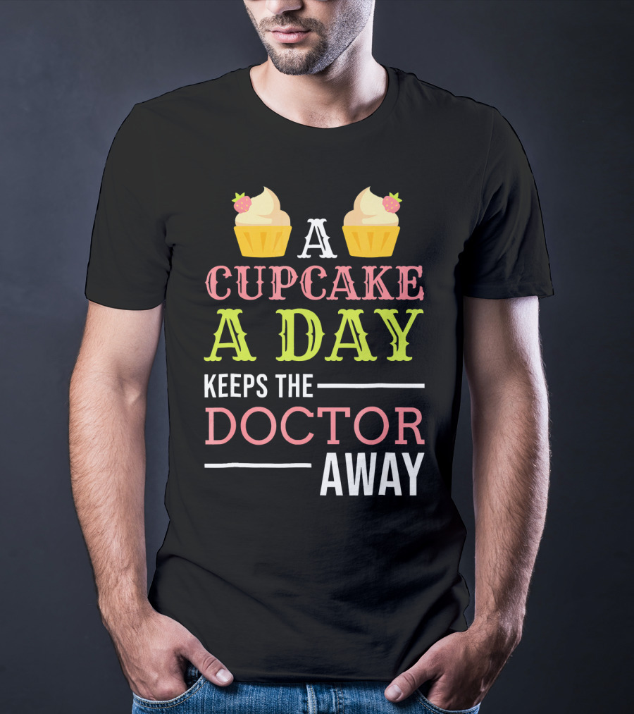 A Cupcake A Day Keeps The Doctor Away T-Shirt