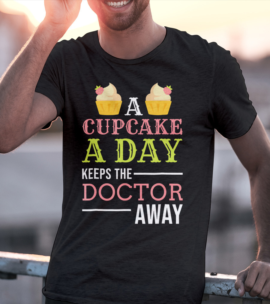 A Cupcake A Day Keeps The Doctor Away T-Shirt