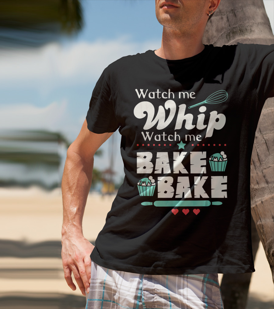 Watch Me Whip Watch Me Bake Bake Funny Cupcake T-Shirt
