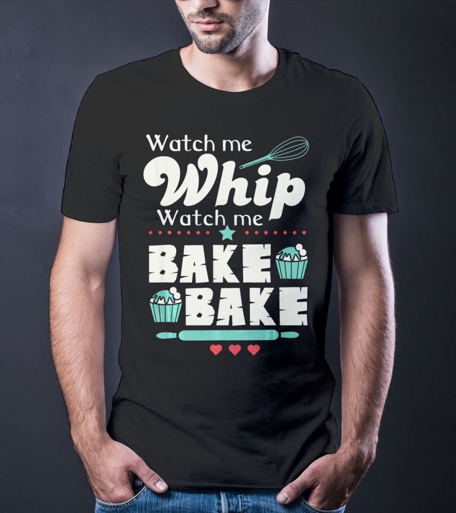 Watch Me Whip Watch Me Bake Bake Funny Cupcake T-Shirt