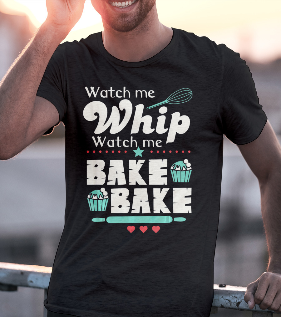 Watch Me Whip Watch Me Bake Bake Funny Cupcake T-Shirt