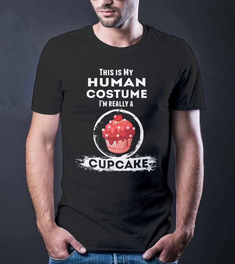 This Is My Human Costume I'm Really A Cupcake T-Shirt