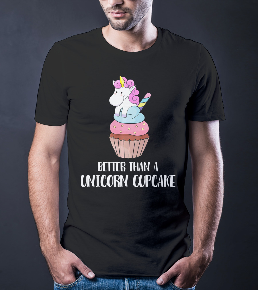 Better Than A Unicorn Cupcake Pastel Rainbow Treat Magic T-Shirt