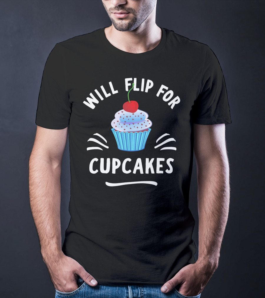 Will Flip For Cupcakes T-Shirt