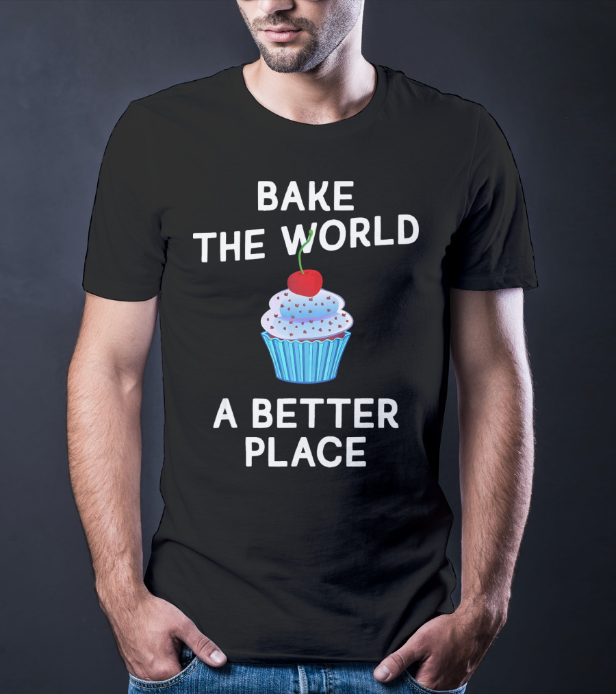 Bake The World A Better Place Cupcake Positivity T-Shirt