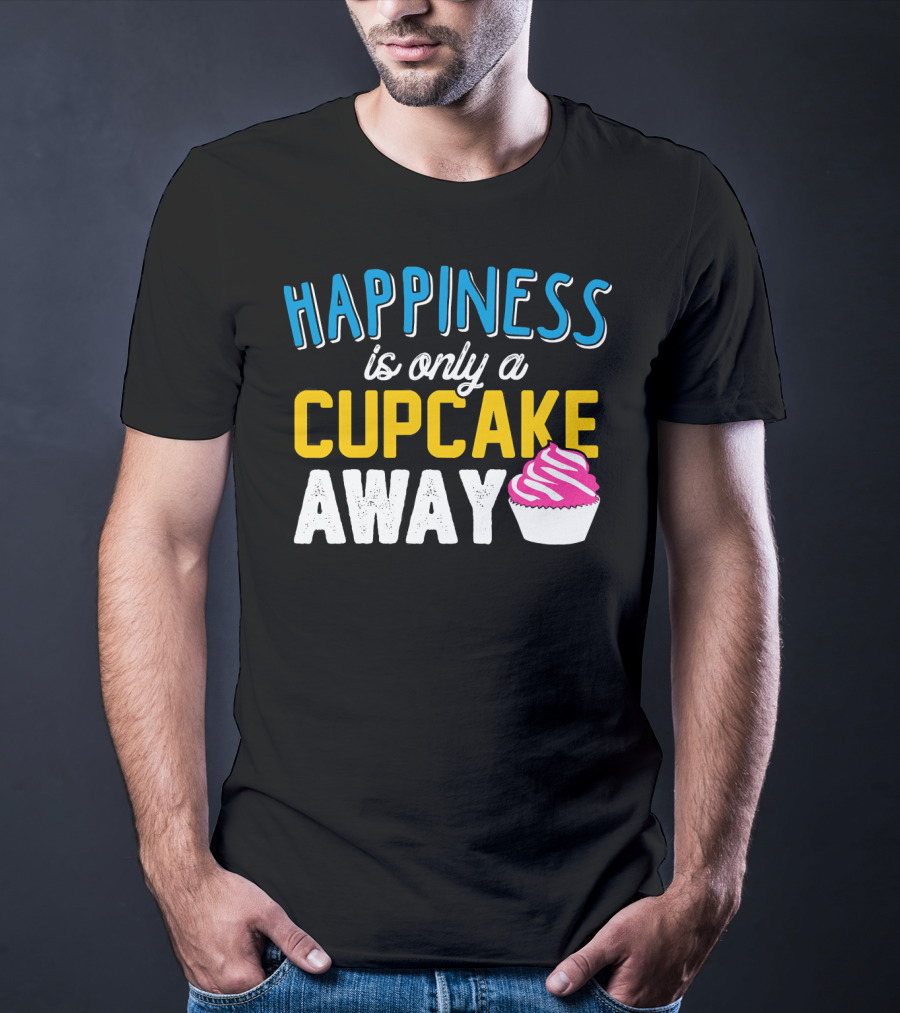 Happiness Is Only A Cupcake Away With Pink Frosted Cupcake T-Shirt