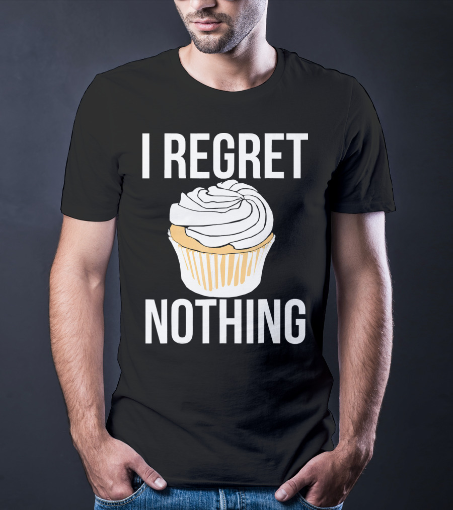 I Regret Nothing Cupcake Dessert T-Shirt