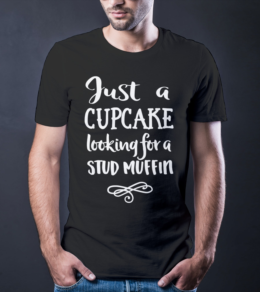Just A Cupcake Looking For A Stud Muffin T-Shirt
