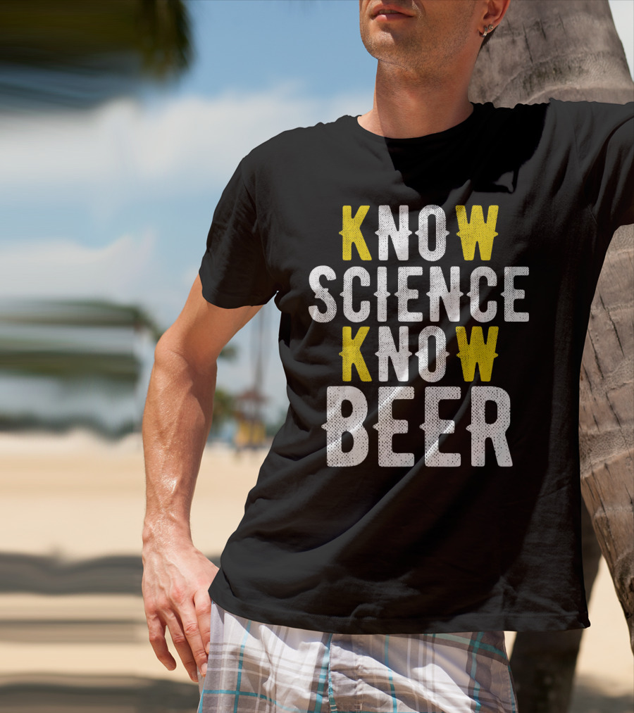 Know Science Know Beer Funny Craft Beer Brewer T-Shirt