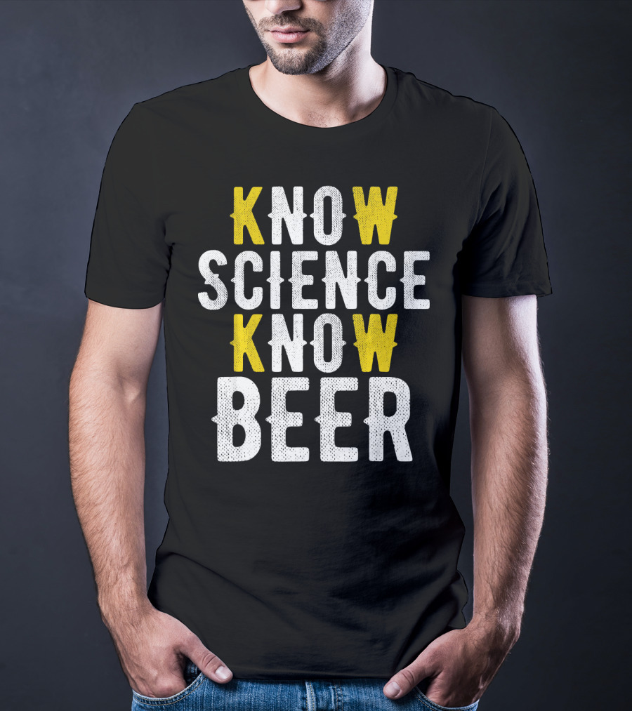 Know Science Know Beer Funny Craft Beer Brewer T-Shirt