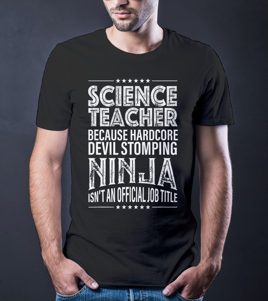 Science Teacher Because Hardcore Devil Stomping Ninja Isn't An Official Job Title T-Shirt