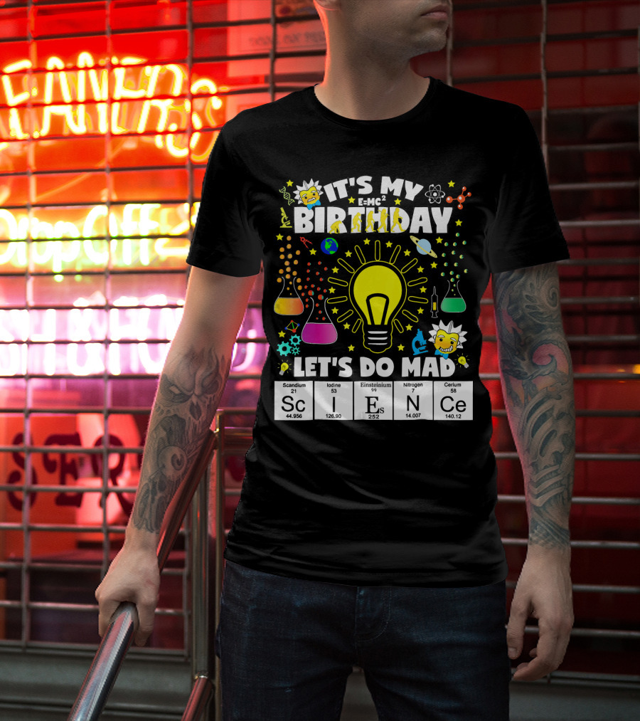 It's My Birthday E=MC² Let's Do Mad Science ScINeCe T-Shirt