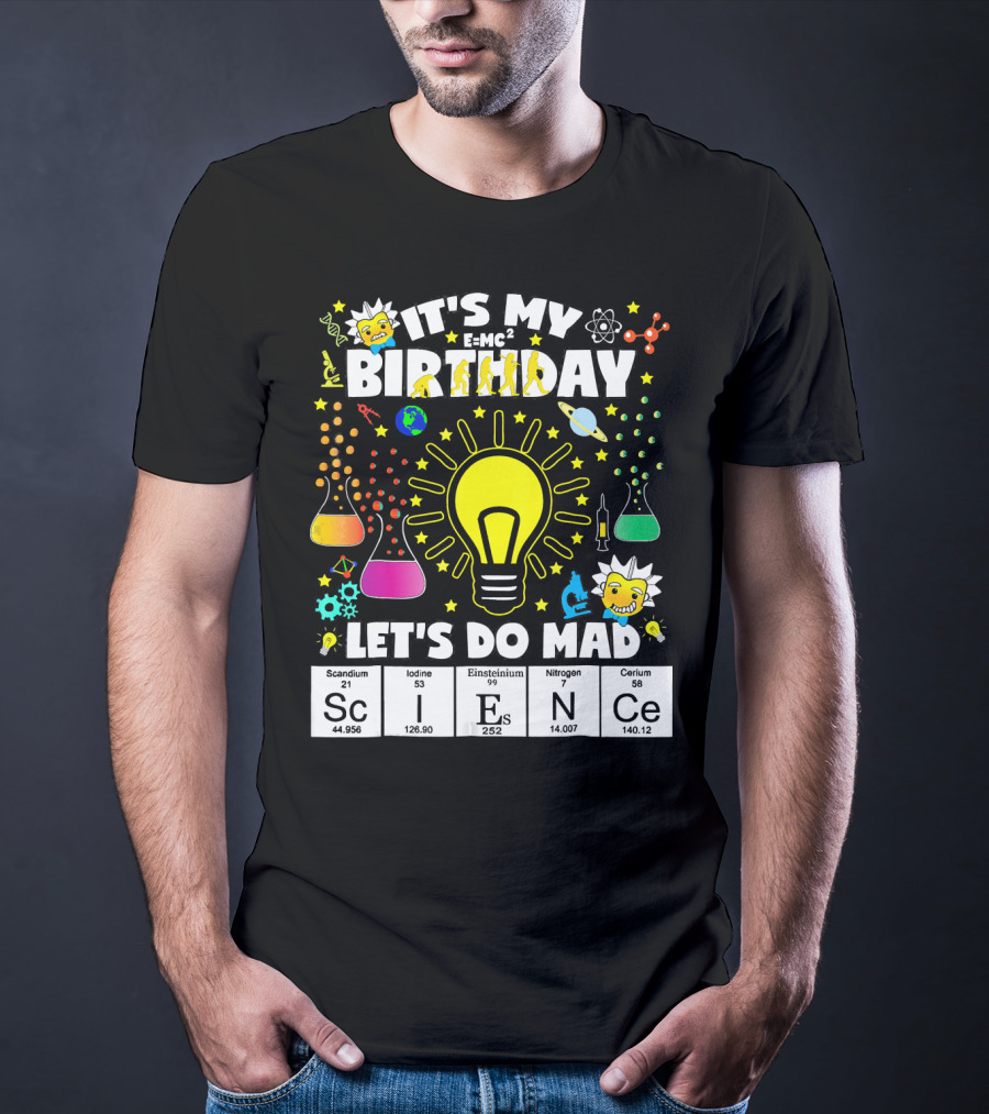 It's My Birthday E=MC² Let's Do Mad Science ScINeCe T-Shirt
