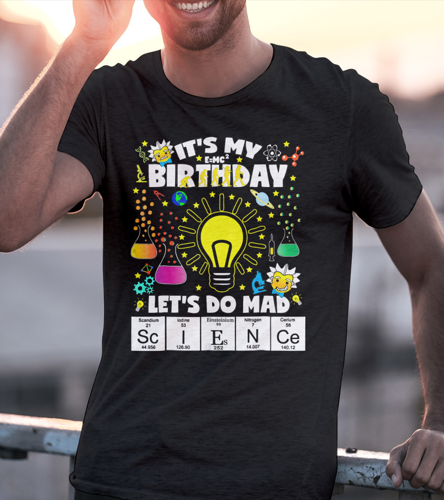 It's My Birthday E=MC² Let's Do Mad Science ScINeCe T-Shirt