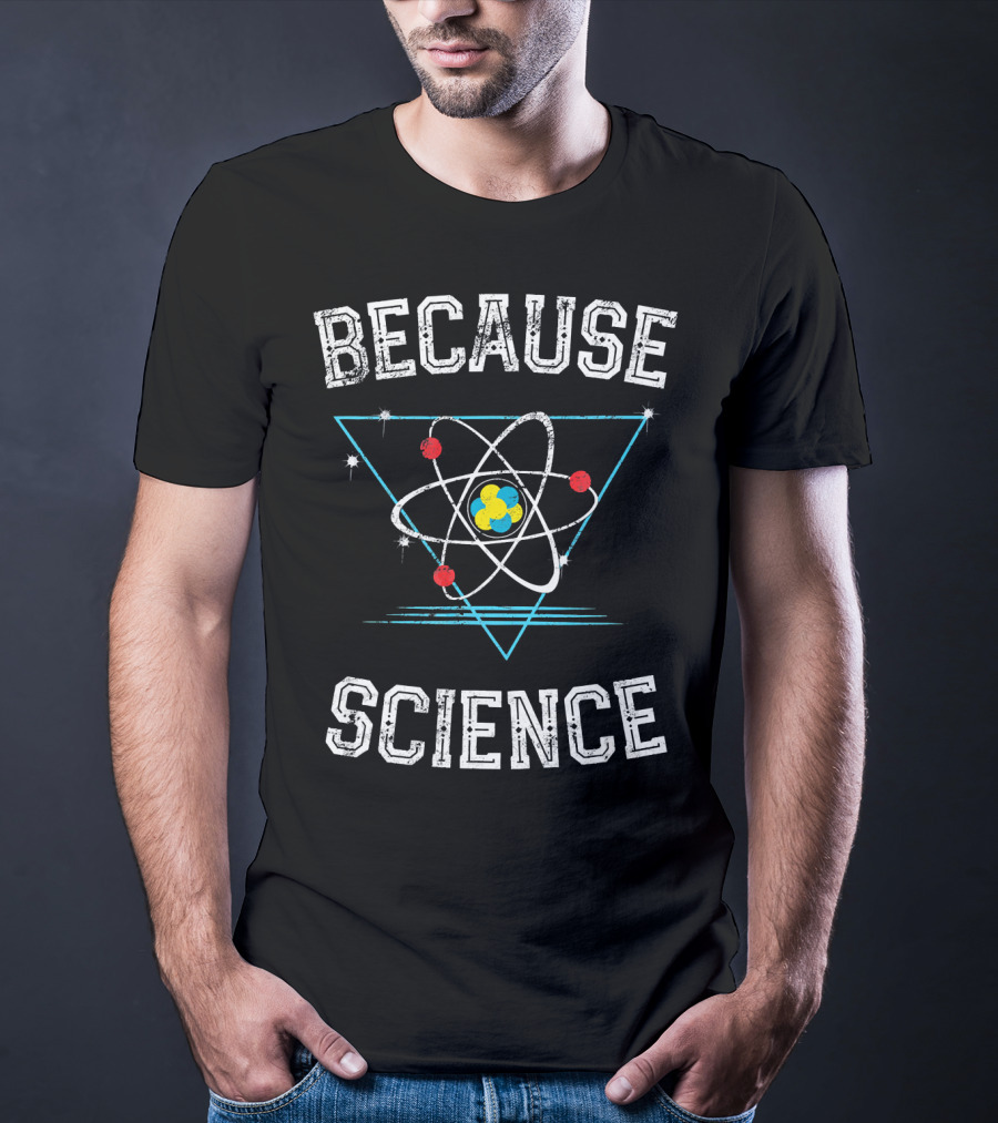 Because Science Geek Atom Triangle T-Shirt