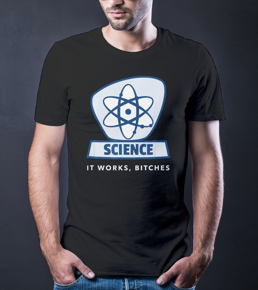 Science Humor Sarcastic Atom It Works Bitches T-Shirt
