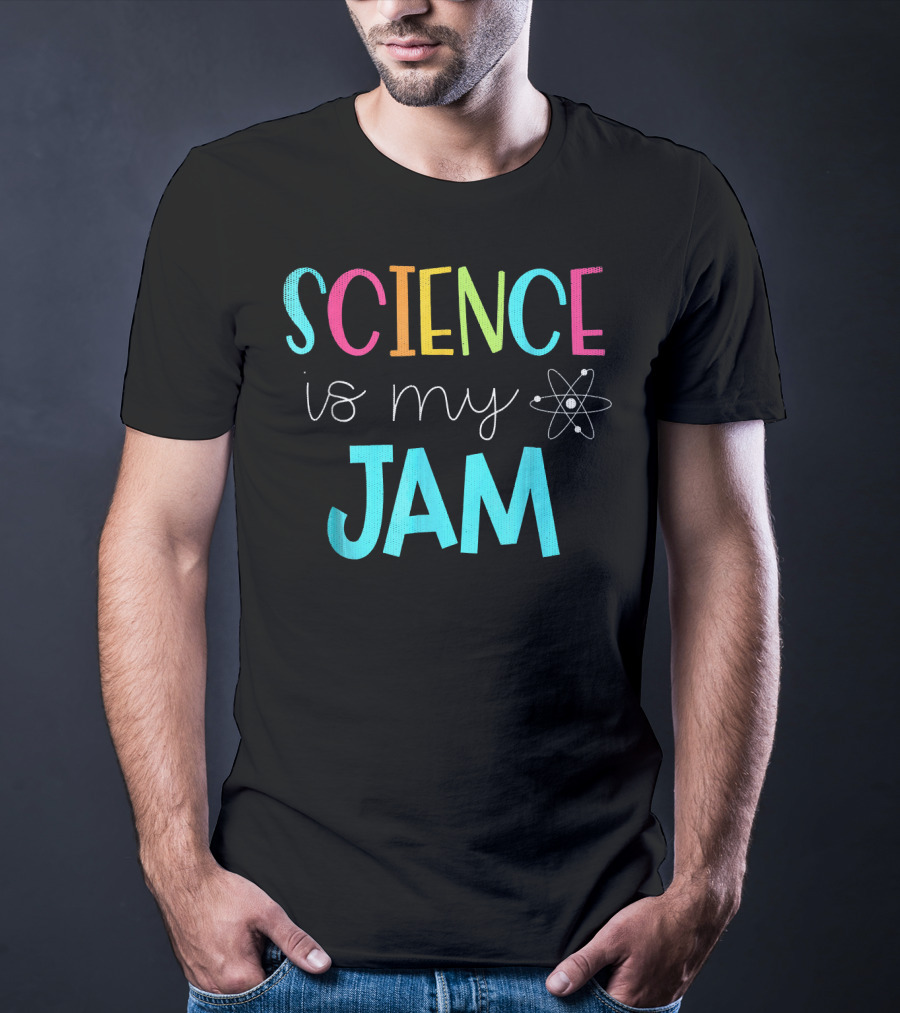 Science Teacher Science Is My Jam Atom Motif T-Shirt