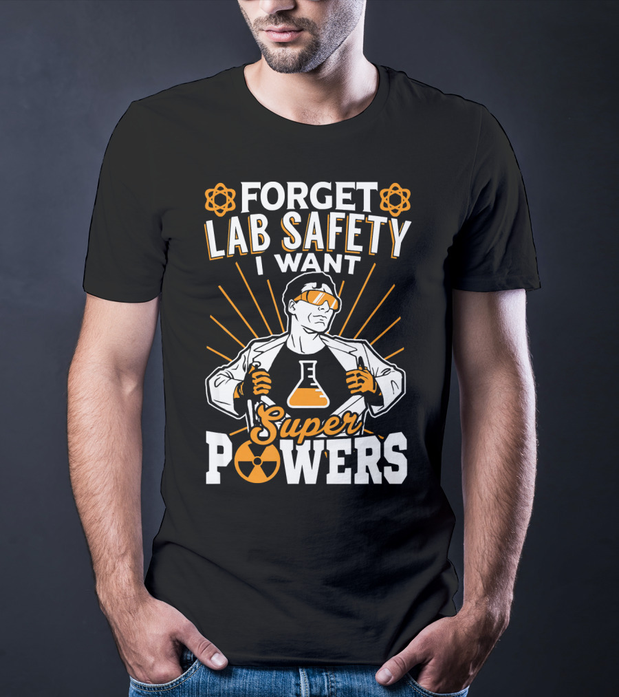 Forget Lab Safety I Want Superpowers T-Shirt