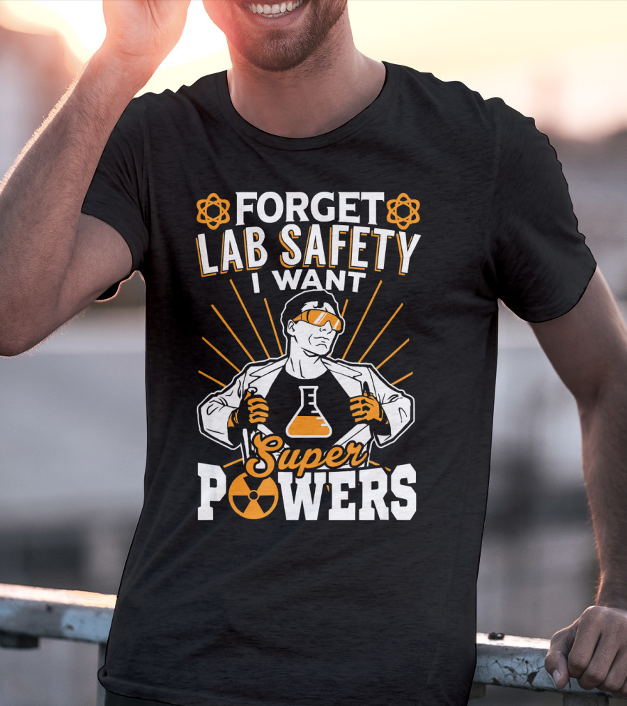 Forget Lab Safety I Want Superpowers T-Shirt