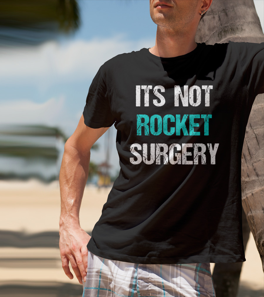 Its Not Rocket Surgery Funny Sci T-Shirt