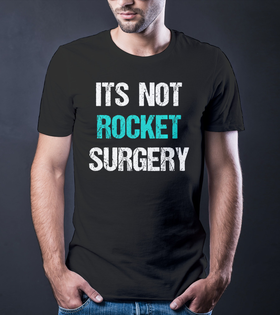 Its Not Rocket Surgery Funny Sci T-Shirt