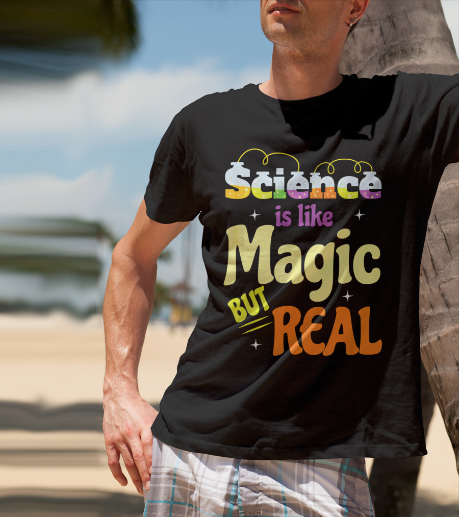 Science Is Like Magic But Real T-Shirt