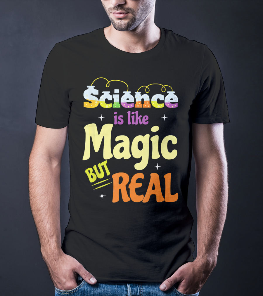 Science Is Like Magic But Real T-Shirt