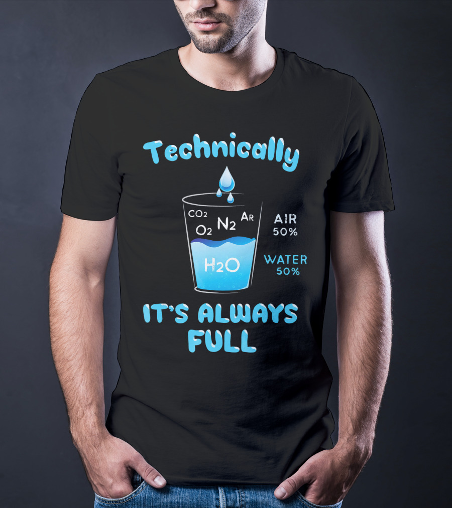 Technically It's Always Full CO2 O2 N2 Ar H2O Air 50% Water 50% T-Shirt