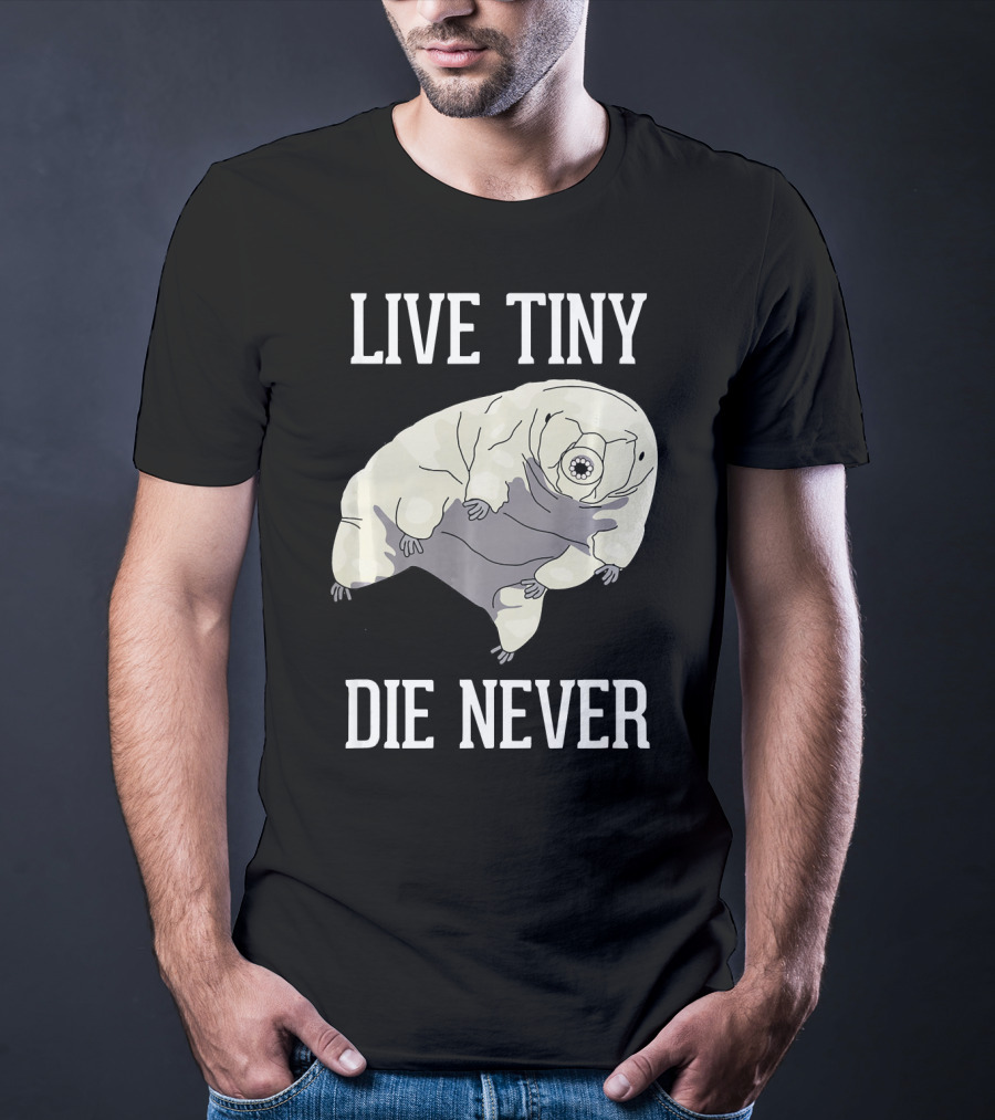 Live Tiny Die Never Cute Science Water Bear Tardigrade T-Shirt