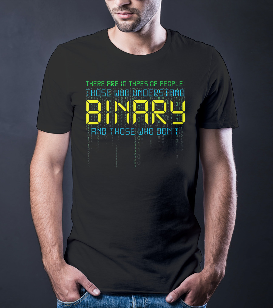Funny Binary Coder There Are 10 Types Of People Those Who Understand Binary And Those Who Don’t Computer Science Prog T-Shirt