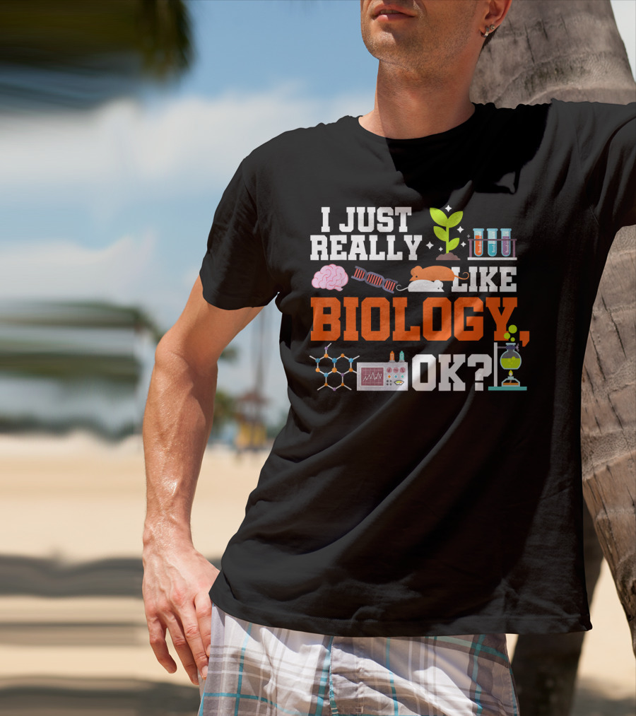I Just Really Like Biology OK Science Student Teacher Bio T-Shirt