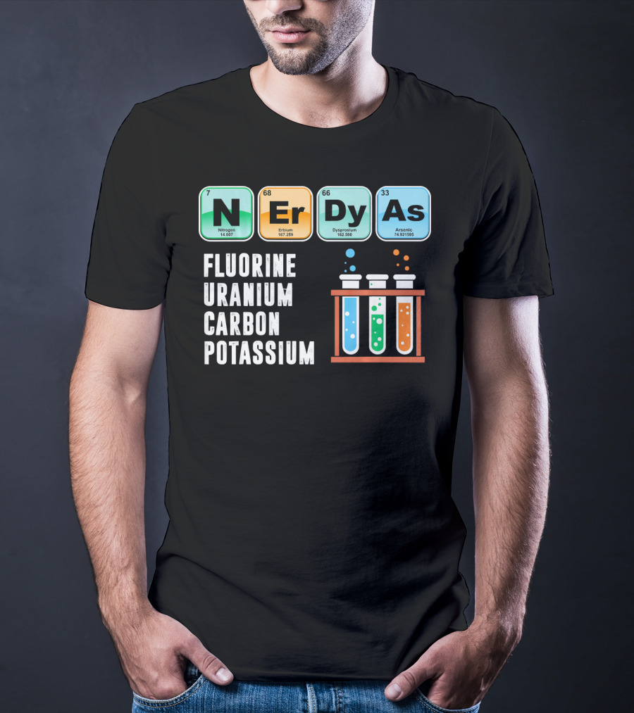 Nerdy As Fluorine Uranium Carbon Potassium Funny Chemistry Science T-Shirt