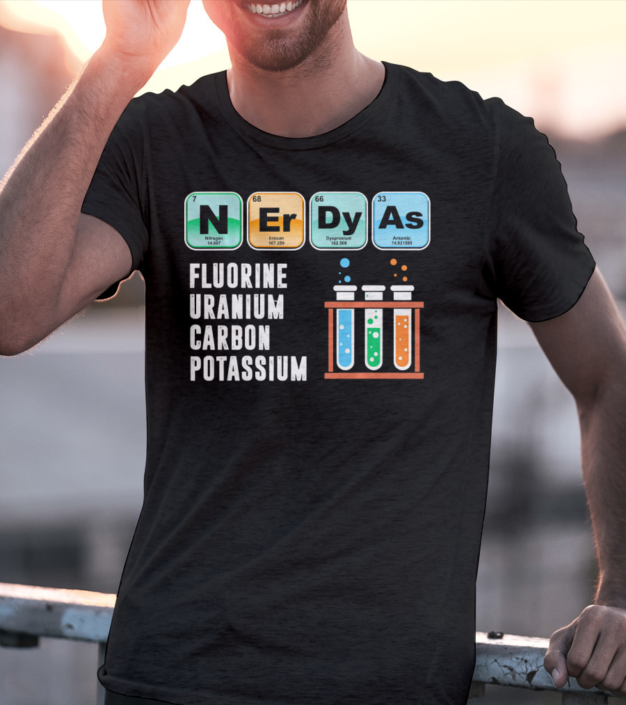 Nerdy As Fluorine Uranium Carbon Potassium Funny Chemistry Science T-Shirt