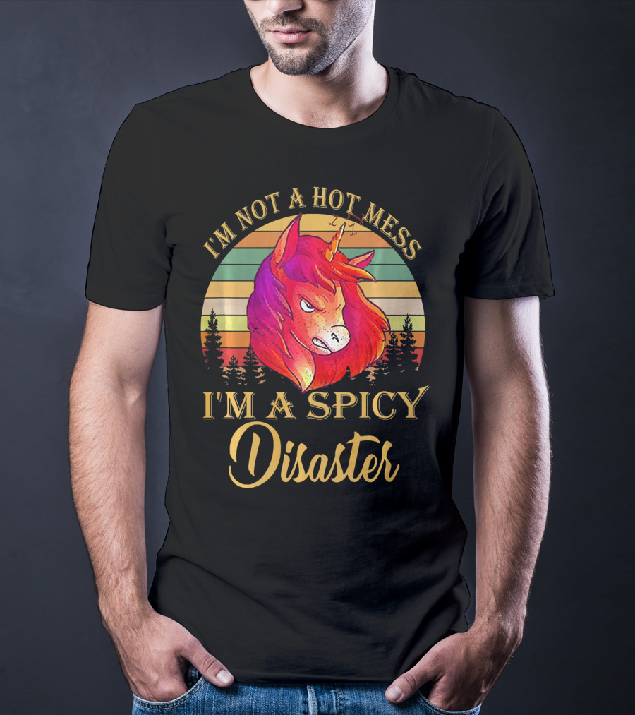 I'm Not A Hot Mess I'm A Spicy Disaster Unicorn T-Shirt