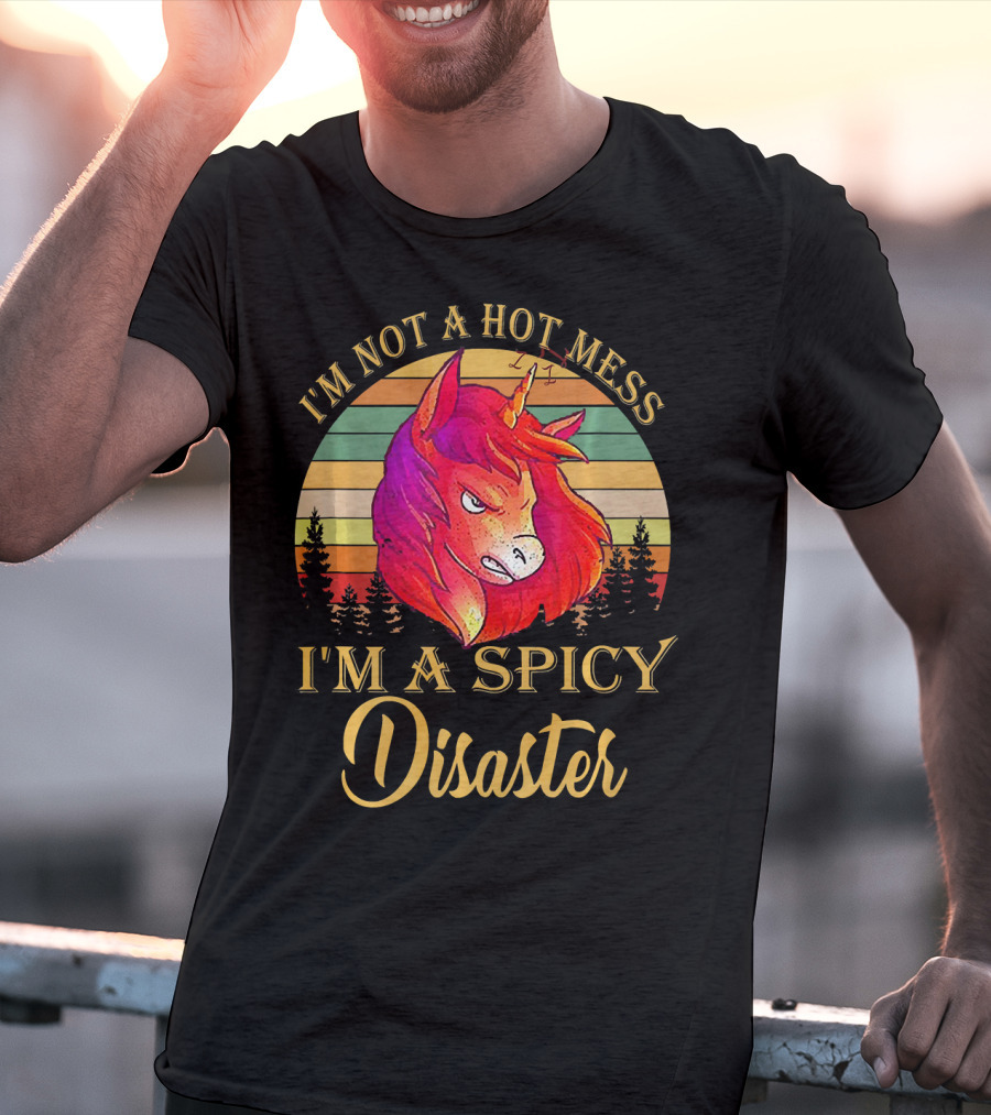 I'm Not A Hot Mess I'm A Spicy Disaster Unicorn T-Shirt