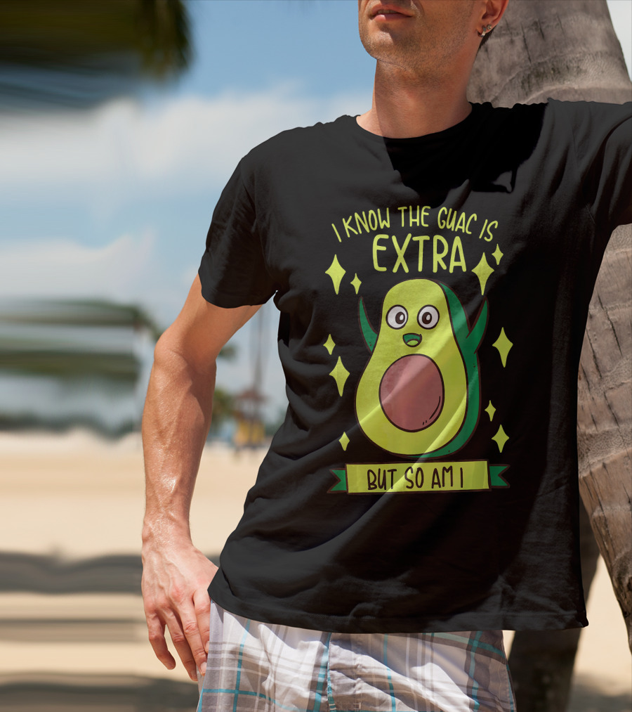 I Know The Guac Is Extra But So Am I Avocado Character With Stars T-Shirt