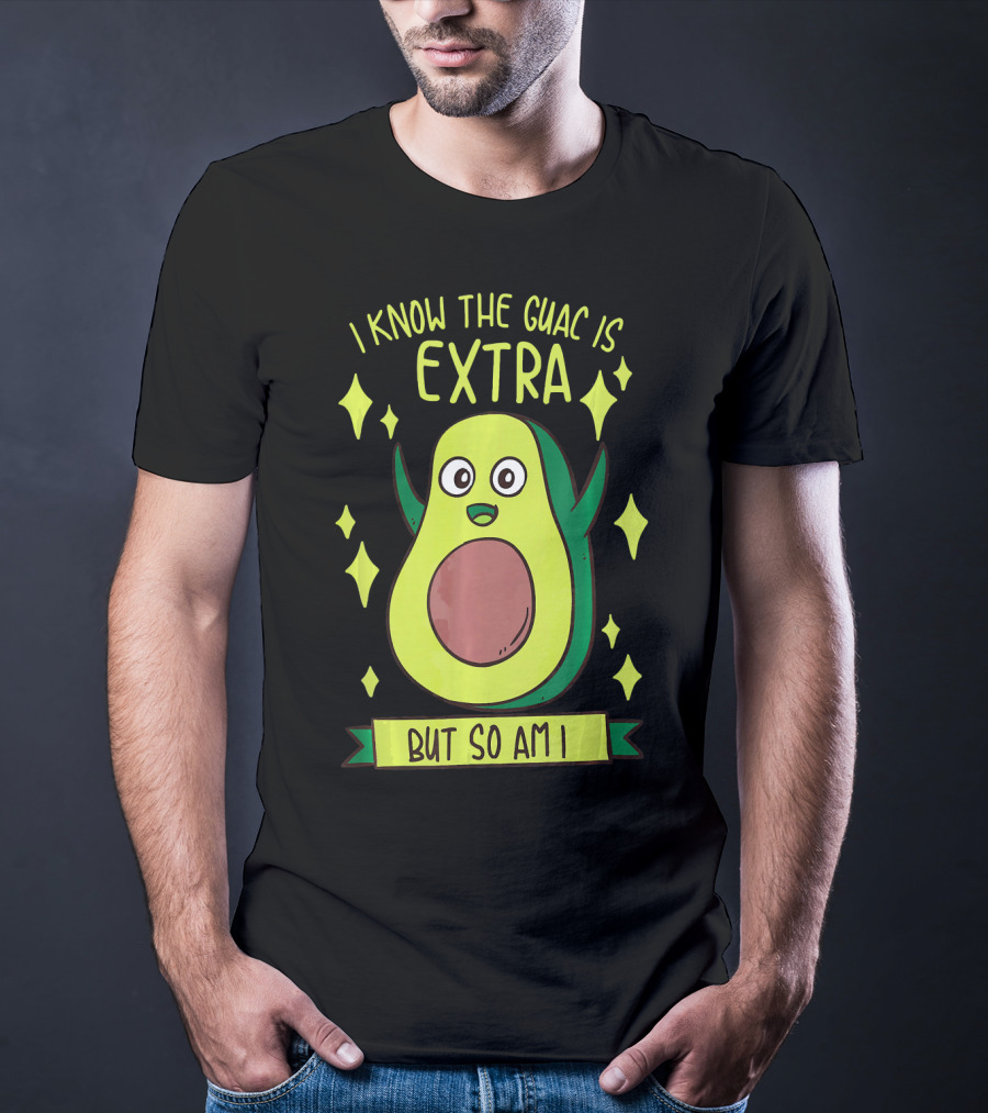 I Know The Guac Is Extra But So Am I Avocado Character With Stars T-Shirt