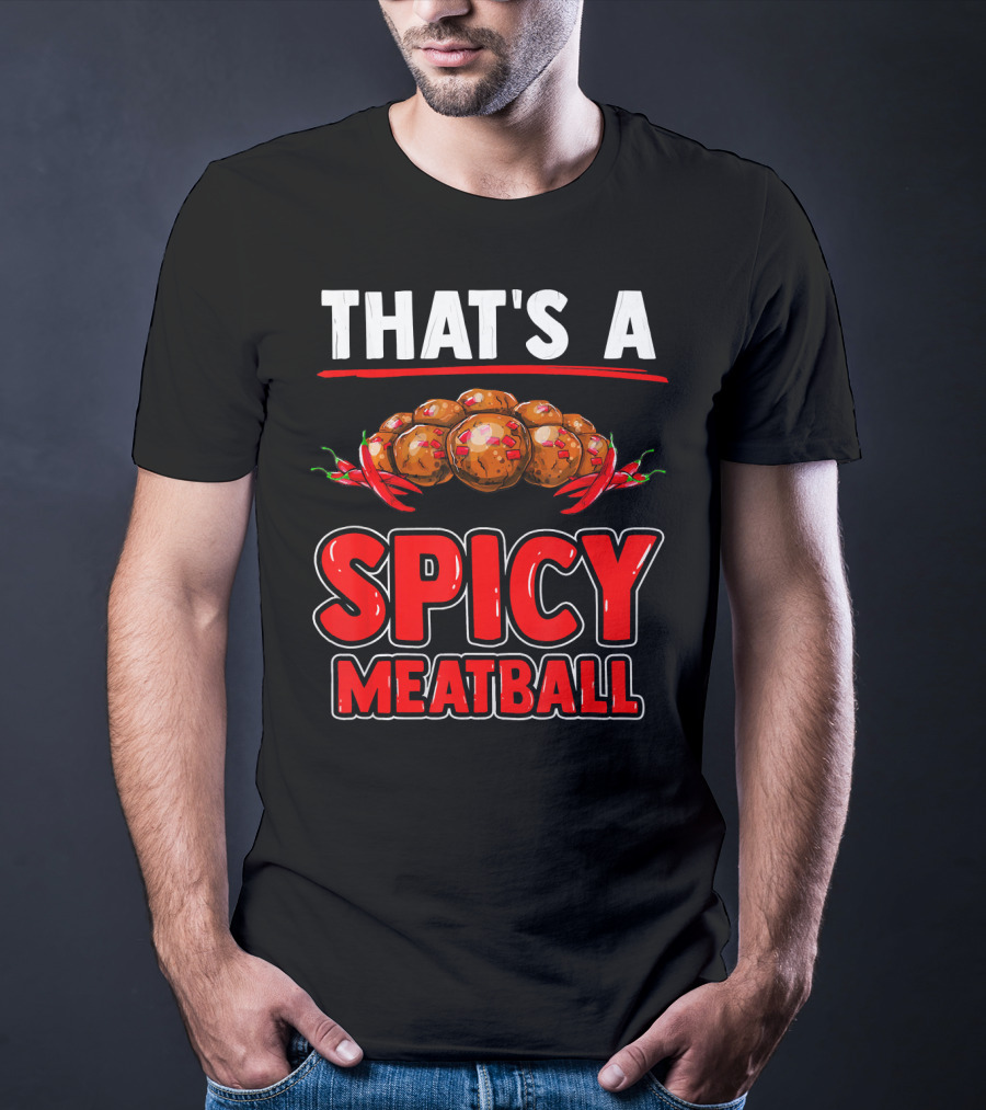 That's A Spicy Meatball T-Shirt