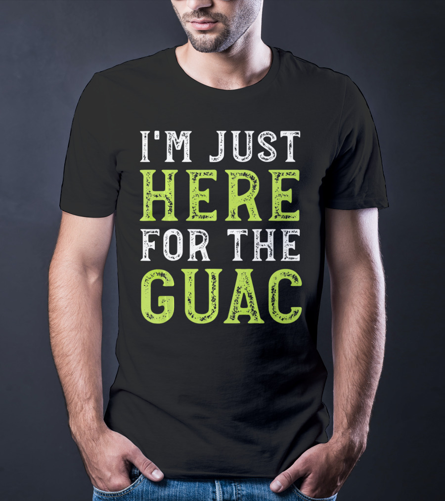 I'm Just Here For The Guac T-Shirt