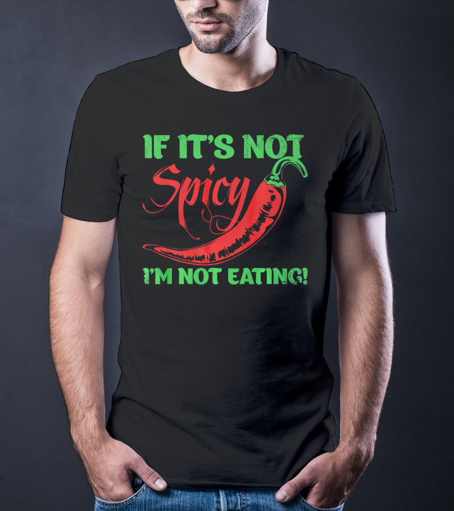 If It's Not Spicy I'm Not Eating Chili Pepper T-Shirt