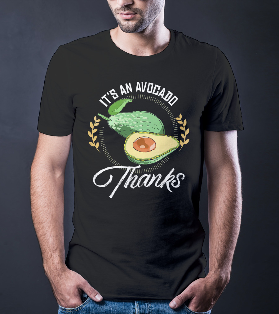It's An Avocado Thanks Avocado Green Fruit T-Shirt