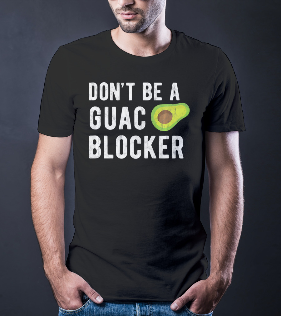 DON'T BE A GUAC BLOCKER Avocado Joke T-Shirt