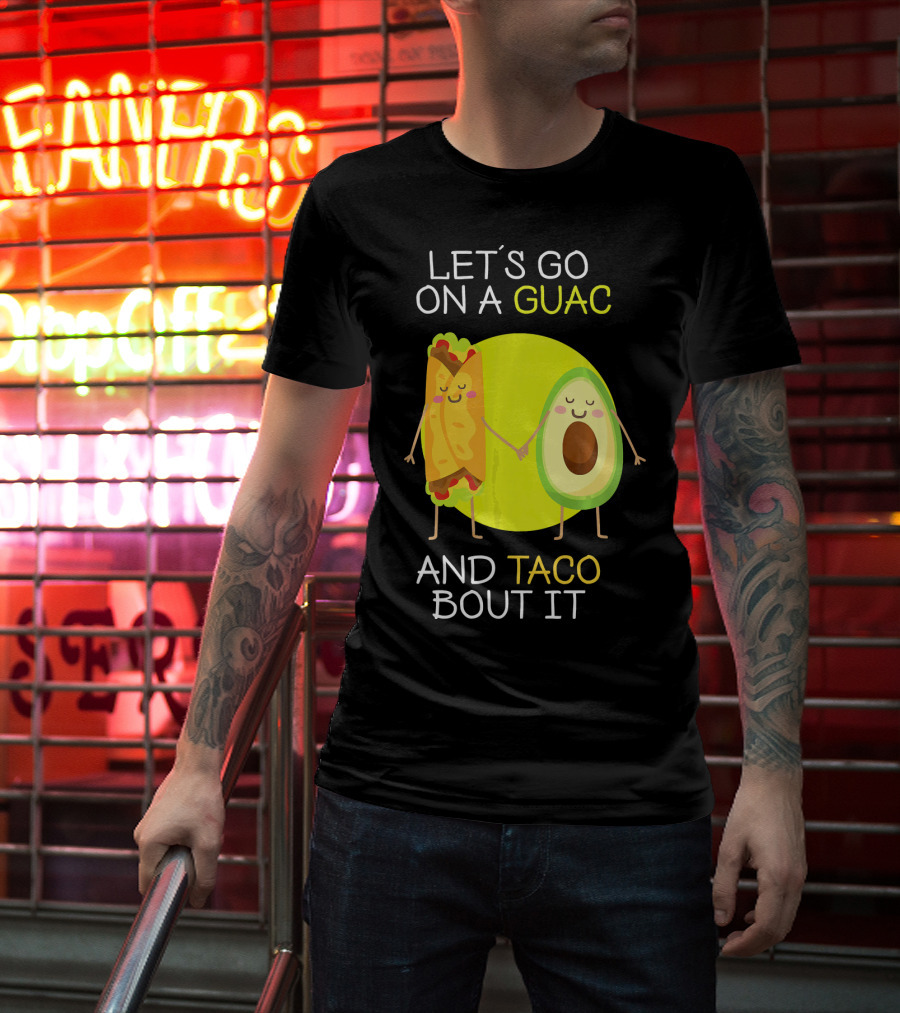 Let's Go On A Guac And Taco Bout It T-Shirt