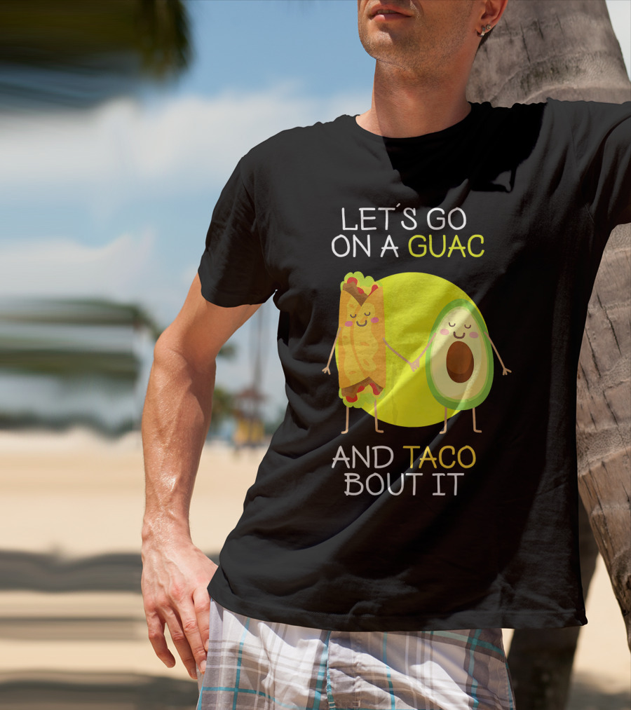 Let's Go On A Guac And Taco Bout It T-Shirt