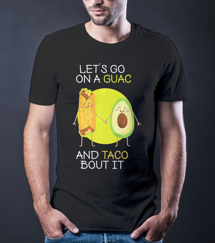 Let's Go On A Guac And Taco Bout It T-Shirt