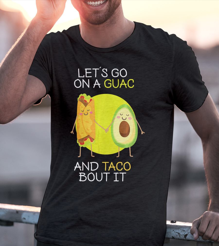 Let's Go On A Guac And Taco Bout It T-Shirt