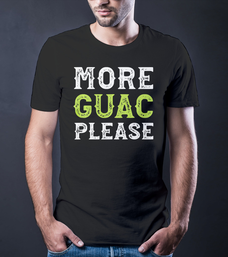 More Guac Please Funny Guacamole Humor T-Shirt