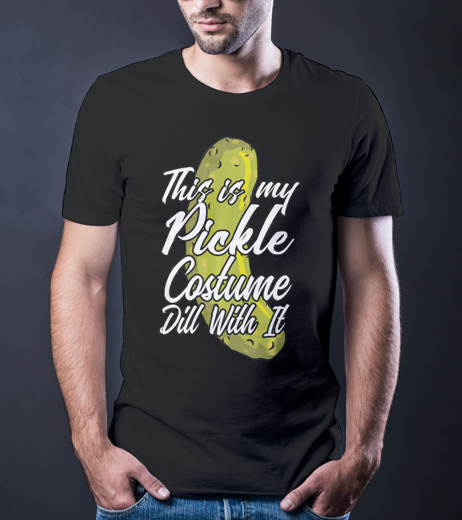 This Is My Pickle Costume Dill With It Fun Halloween Phrase T-Shirt