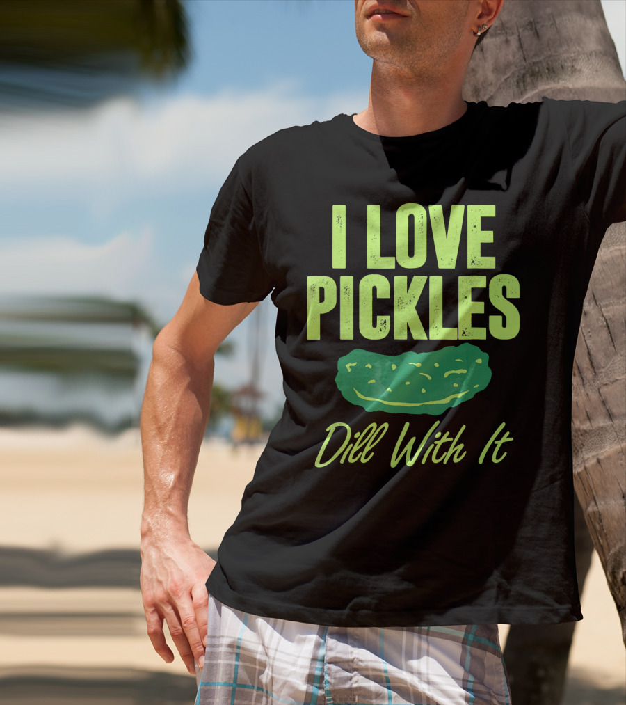 I Love Pickles Dill With It Funny Pickle T-Shirt
