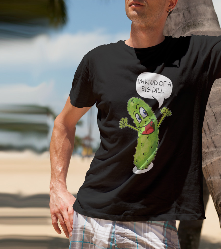 Im Kind Of A Big Dill Funny Pickle With Speech Bubble T-Shirt
